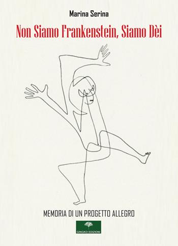Non siamo Frankenstein, siamo dèi - Marina Serina - Libro Gingko Edizioni 2024 | Libraccio.it