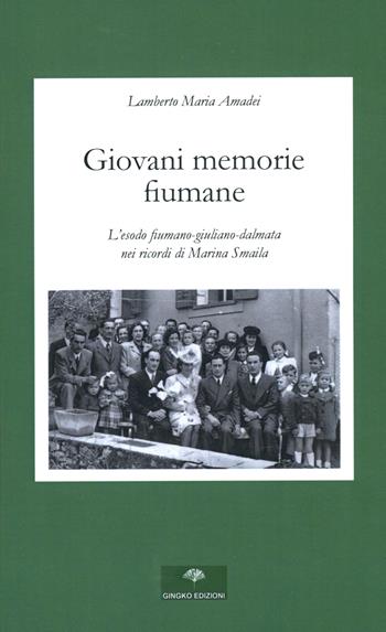 Giovani memorie fiumane - Lamberto Maria Amadei - Libro Gingko Edizioni 2024 | Libraccio.it