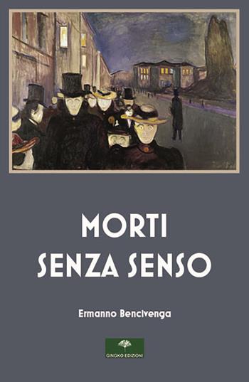 Morti senza senso - Ermanno Bencivenga - Libro Gingko Edizioni 2025 | Libraccio.it