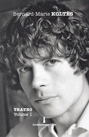 Teatro. Vol. 1: eredità-Quai Ouest-Le amarezze-Lotta di negro e cani-Nella solitudine dei campi di cotone, L'. - Bernard-Marie Koltès - Libro Arcadiateatro Libri 2019 | Libraccio.it