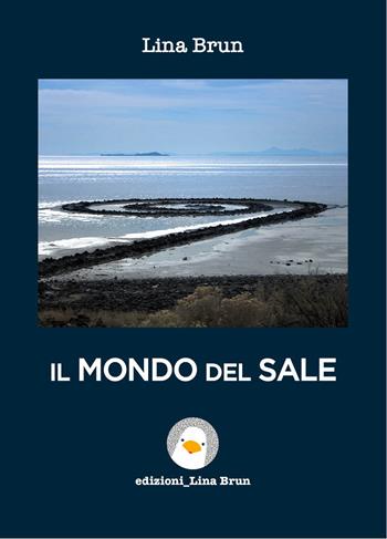 Il mondo del sale - Lina Brun - Libro Lina Brun 2022 | Libraccio.it