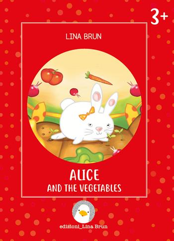 Alice and the vegetables. Ediz. a colori - Lina Brun - Libro Lina Brun 2021, Just english 4 children | Libraccio.it