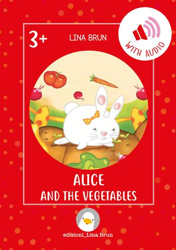Alice and the vegetables. - Lina Brun - Libro Lina Brun 2022, Just english 4 children | Libraccio.it