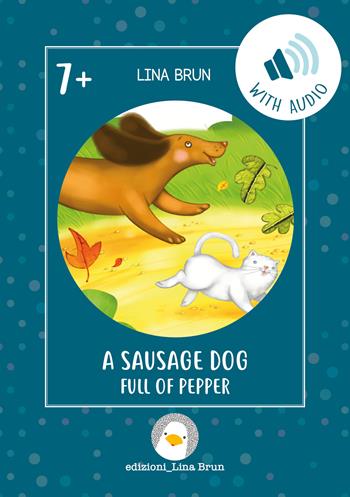 A sausage dog full of pepper. - Lina Brun - Libro Lina Brun 2022, Just english 4 children | Libraccio.it