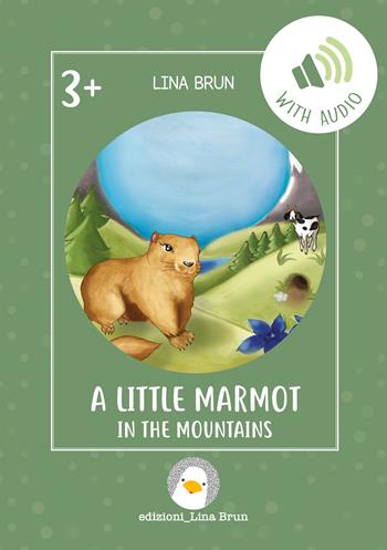 A little marmot in the mountains. - Lina Brun - Libro Lina Brun 2022, Just english 4 children | Libraccio.it