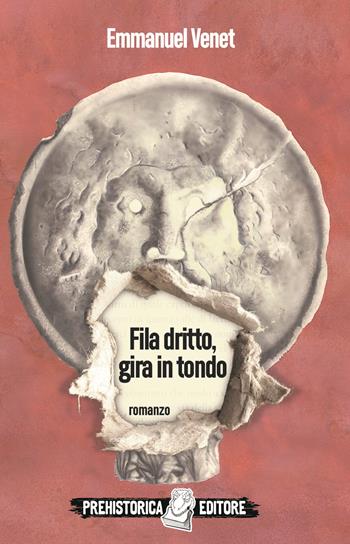 Fila dritto, gira in tondo - Emmanuel Venet - Libro Prehistorica Editore 2021 | Libraccio.it