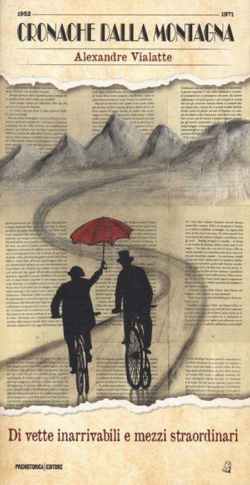 Di vette inarrivabili e mezzi straordinari - Alexandre Vialatte - Libro Prehistorica Editore 2022, Cronache dalla montagna | Libraccio.it