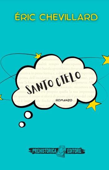Santo cielo - Eric Chevillard - Libro Prehistorica Editore 2022 | Libraccio.it