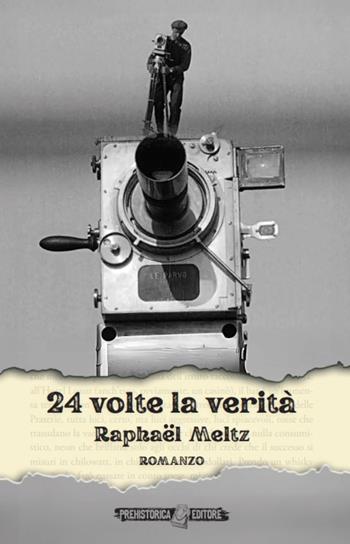 24 volte la verità. Ediz. integrale - Raphaël Meltz - Libro Prehistorica Editore 2024, Ombre lunghe | Libraccio.it