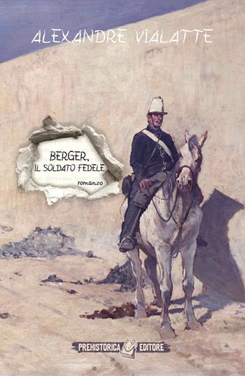 Berger, il soldato fedele - Alexandre Vialatte - Libro Prehistorica Editore 2023 | Libraccio.it