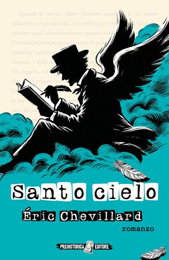 Santo cielo - Éric Chevillard - Libro Prehistorica Editore 2025, Chevillardiana | Libraccio.it