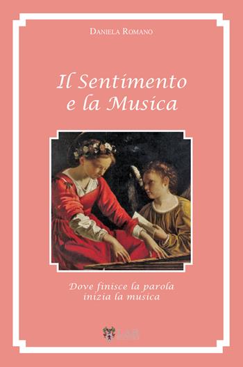 Il sentimento e la musica. Dove finisce la parola inizia la musica - Daniela Romano - Libro LAReditore 2019 | Libraccio.it