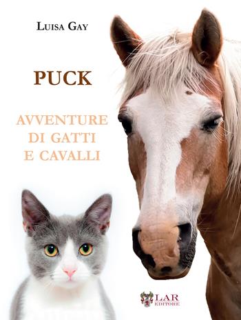 Puck. Avventure di gatti e cavalli - Luisa Gay - Libro LAReditore 2019 | Libraccio.it