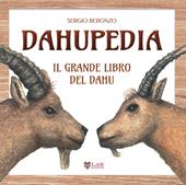 Dahupedia. Il grande libro del Dahu