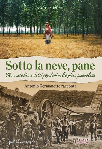Sotto la neve, pane - Valter Bruno, Antonio Germanetto - Libro LAReditore 2020 | Libraccio.it