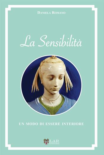 La sensibilità. Un modo di essere interiore - Daniela Romano - Libro LAReditore 2020 | Libraccio.it