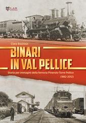Binari in Val Pellice. Storia per immagini della ferrovia Pinerolo-Torre Pellice (1882-2012). Ediz. illustrata