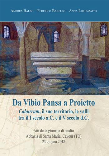 Da Vibio Pansa a Proietto. Caburrum, il suo territorio, le valli tra il I secolo a.C. e il V secolo d. C. - Andrea Balbo, Federico Barello, Anna Lorenzatto - Libro LAReditore 2020 | Libraccio.it
