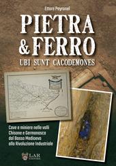 Pietra & Ferro. Ubi sunt cacodemones. Cave e miniere nelle valli Chisone e Germanasca dal Basso Medioevo alla Rivoluzione Industriale