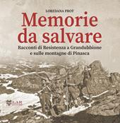 Memorie da salvare. Racconti di resistenza a Grandubbione e sulle montagne di Pinasca