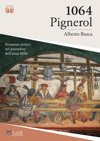 1064. Pignerol - Alberto Busca - Libro LAReditore 2021 | Libraccio.it