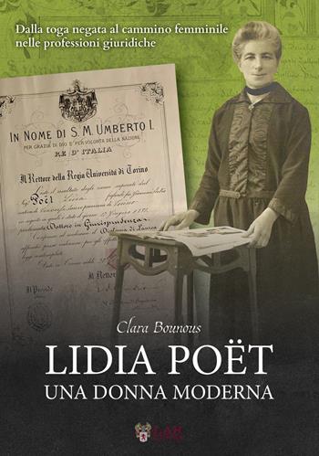 Lidia Poët. Una donna moderna. Dalla toga negata al cammino femminile nelle professioni giuridiche - Clara Bounous - Libro LAReditore 2022 | Libraccio.it