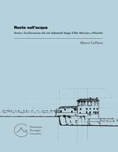 Ruote sull'acqua. Storia e localizzazione dei siti industriali lungo il Rio Moirano a Pinerolo