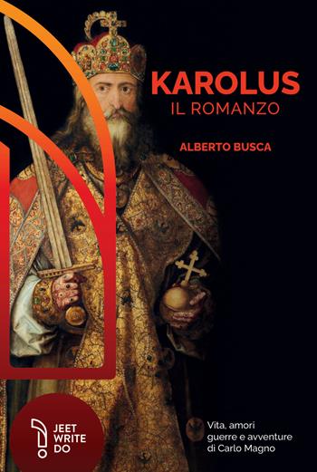Karolus. Vita, amori guerre e avventure di Carlo Magno - Alberto Busca - Libro LAReditore 2022 | Libraccio.it