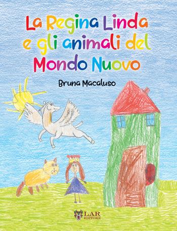 La Regina Linda e gli animali del Mondo Nuovo - Bruna Macaluso - Libro LAReditore 2022 | Libraccio.it