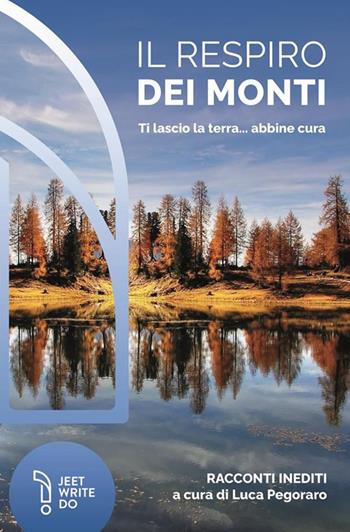 Il respiro dei monti. Ti lascio la terra... abbine cura  - Libro LAReditore 2022 | Libraccio.it