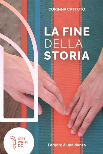 La fine della storia. L'amore è una danza. Nuova ediz. - Corinna Cattuto - Libro LAReditore 2023 | Libraccio.it