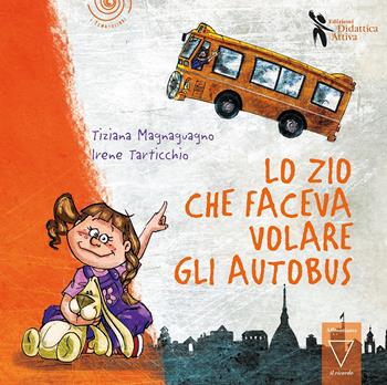 Lo zio che faceva volare gli autobus. Ediz. a colori - Tiziana Magnaguagno, Irene Tarticchio - Libro Didattica Attiva 2020, I tematolibri | Libraccio.it