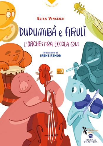 Dudumbà e firulì. L'orchestra eccola qui - Elisa Vincenzi - Libro Didattica Attiva 2020, I didattolibri | Libraccio.it