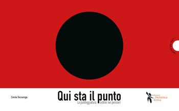 Qui sta il punto. La punteggiatura: ordine nei pensieri - Carola Sessarego - Libro Didattica Attiva 2021, Libri per creare | Libraccio.it