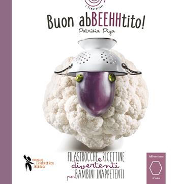 Buon AbBEEHHtito! Filastrocche e ricettine divertenti per bambini inappetenti. Ediz. illustrata - Patrizia Piga - Libro Didattica Attiva 2021, I tematolibri | Libraccio.it