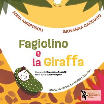 Fagiolino e la giraffa. Storia di un bimbo molto piccolino. Ediz. a colori - Anna Ambrosoli, Giovanna Cacciato - Libro Didattica Attiva 2021, I narrolibri | Libraccio.it