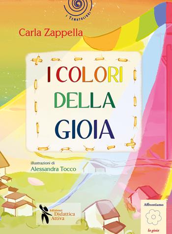 I colori della gioia. Ediz. illustrata - Carla Zappella - Libro Didattica Attiva 2022 | Libraccio.it