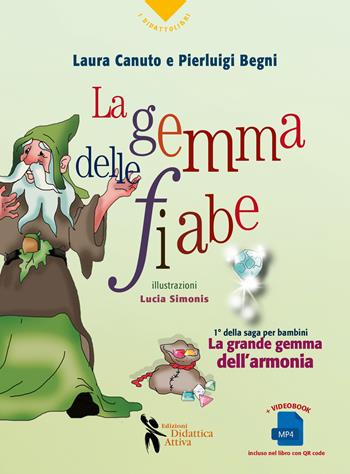 La gemma delle fiabe. Ediz. illustrata - Laura Canuto, Begni - Libro Didattica Attiva 2022 | Libraccio.it