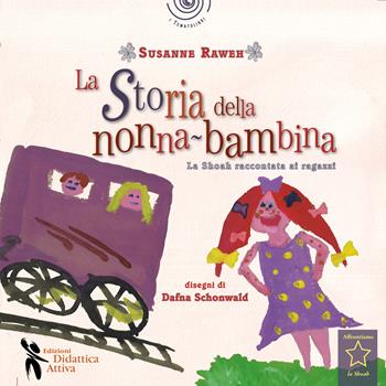 La storia della nonna bambina. La Shoah raccontata ai bambini - Susanne Raweh - Libro Didattica Attiva 2022 | Libraccio.it