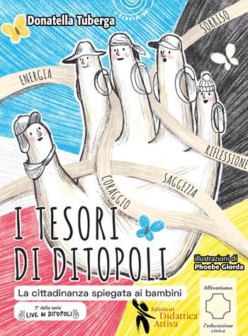 I tesori di Ditopoli. La cittadinanza spiegata ai bambini - Donatella Tuberga - Libro Didattica Attiva 2022, I tematolibri | Libraccio.it