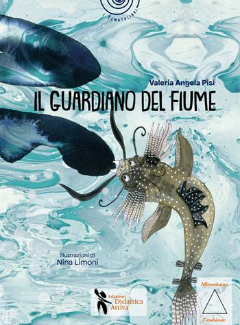 Il guardiano del fiume. Storie di fratellini e sorelline di bambini piccolissimi - Valeria Angela Pisi - Libro Didattica Attiva 2022, I tematolibri | Libraccio.it