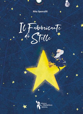 Il fabbricante di stelle - Rita Sponzilli - Libro Didattica Attiva 2022, I narrolibri | Libraccio.it