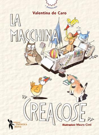 La macchina creacose. Ediz. a colori - Valentina De Caro - Libro Didattica Attiva 2023, I narrolibri | Libraccio.it