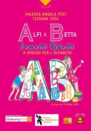 Alfi e Betta. Gemelli ribelli a spasso per l’alfabeto. Ediz. a colori. Con QR Code - Valeria Angela Pisi, Tiziana Tosi - Libro Didattica Attiva 2023, I didattolibri | Libraccio.it