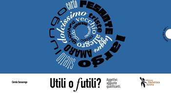 Utili o futili? Aggettivi: aggiunte qualificanti - Carola Sessarego - Libro Didattica Attiva 2023, Libri per creare | Libraccio.it