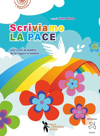 Scriviamo la pace. Testi scritti da bambini da far leggere ai bambini  - Libro Didattica Attiva 2023, I tematolibri | Libraccio.it