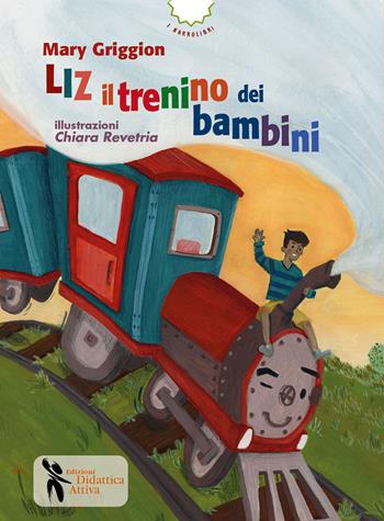 Liz il trenino dei bambini. Ediz. a colori - Mary Griggion - Libro Didattica Attiva 2023, I narrolibri | Libraccio.it
