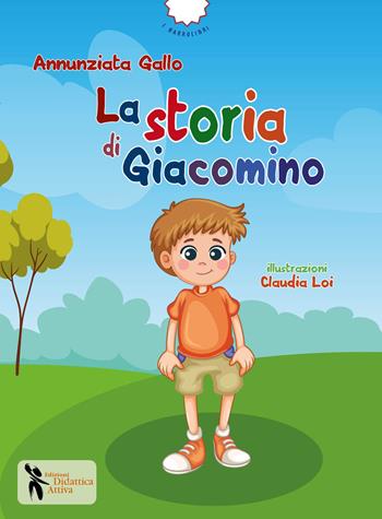 La storia di Giacomino. Ediz. illustrata - Annunziata Gallo - Libro Didattica Attiva 2024 | Libraccio.it