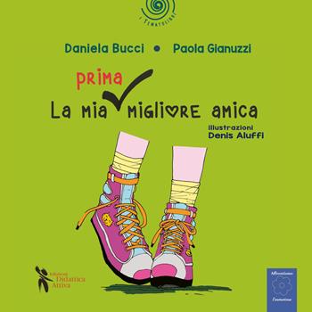 La mia prima migliore amica. Ediz. a colori - Daniela Bucci, Paola Gianuzzi - Libro Didattica Attiva 2024, I tematolibri | Libraccio.it
