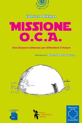Miissione O.C.A. - Gabriela Hidigan - Libro Didattica Attiva 2024, I tematolibri | Libraccio.it